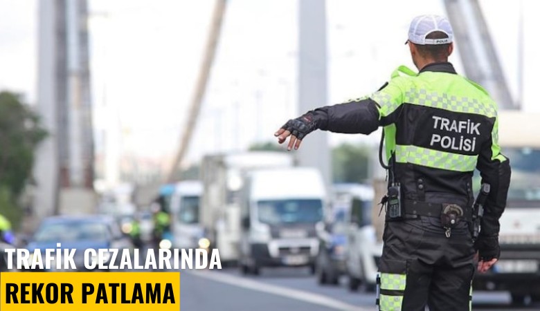 Trafik cezalarında rekor patlama