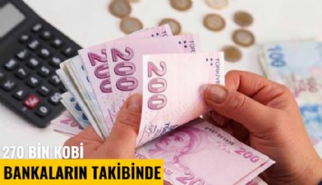 270 bin KOBİ bankaların takibinde