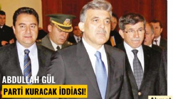Abdullah Gül parti kuracak iddiası!