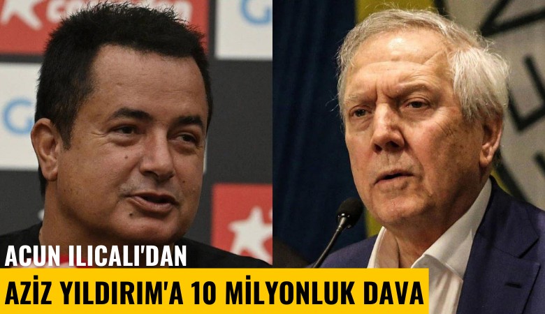 Acun Ilıcalı'dan Aziz Yıldırım'a 10 milyonluk dava