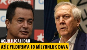 Acun Ilıcalı'dan Aziz Yıldırım'a 10 milyonluk dava