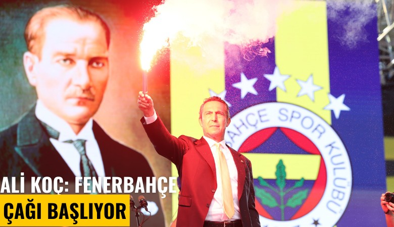 Ali Koç: Fenerbahçe çağı başlıyor