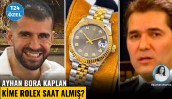 Ayhan Bora Kaplan kime Rolex saat almış?