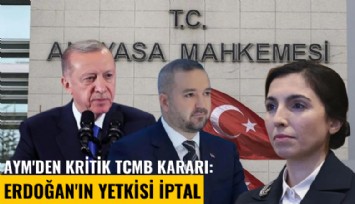 AYM'den kritik TCMB kararı: Erdoğan'ın yetkisi iptal