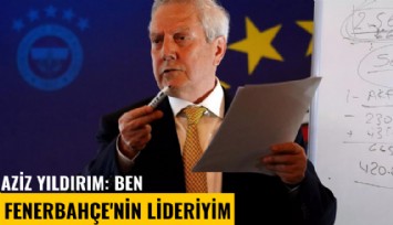 Aziz Yıldırım: Ben Fenerbahçe'nin lideriyim