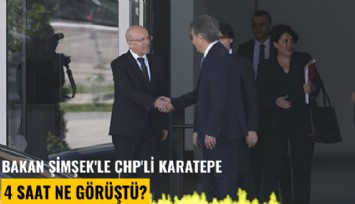 Bakan Şimşek'le CHP'li Karatepe 4 saat ne görüştü?