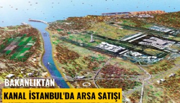 Bakanlıktan Kanal İstanbul'da arsa satışı