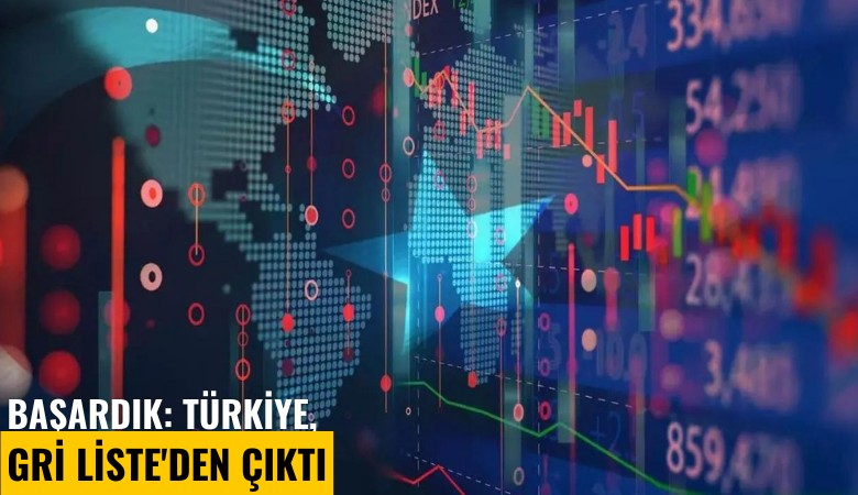Başardık: Türkiye, Gri Liste'den çıktı