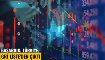 Başardık: Türkiye, Gri Liste'den çıktı