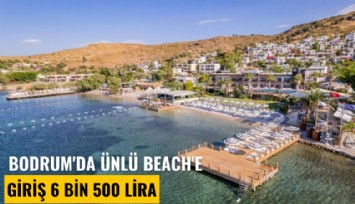 Bodrum'da ünlü beach'e giriş 6 bin 500 lira