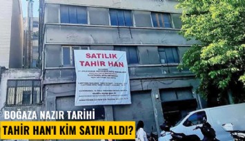 Boğaza nazır tarihi Tahir Han'ı kim satın aldı?