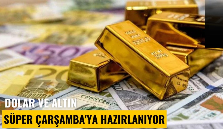 Dolar ve altın Süper Çarşamba'ya hazırlanıyor