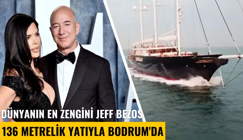 Dünyanın en zengini Jeff Bezos, 136 metrelik yatıyla Bodrum'da