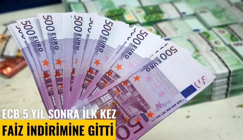 ECB 5 yıl sonra ilk kez faiz indirimine gitti