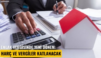 Emlak vergisinde yeni dönem: Harç ve vergiler katlanacak