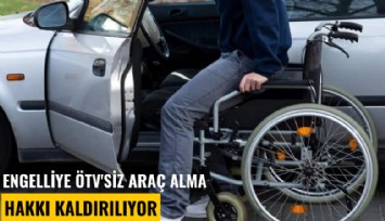 Engelliye ÖTV'siz araç alma hakkı kaldırılıyor