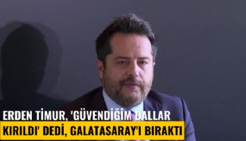 Erden Timur, 'Güvendiğim dallar kırıldı' dedi, Galatasaray'ı bıraktı