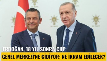 Erdoğan, 18 yıl sonra CHP Genel Merkezi'ne gidiyor: Ne ikram edilecek?
