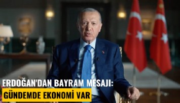 Erdoğan'dan bayram mesajı: Gündemde ekonomi var