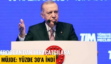 Erdoğan'dan ihracatçılara müjde: Yüzde 30'a indi