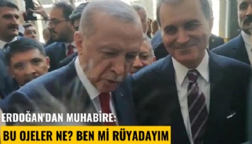 Erdoğan'dan muhabire: Bu ojeler ne? Ben mi rüyadayım