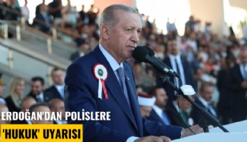 Erdoğan'dan polislere 'Hukuk' uyarısı