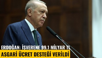 Erdoğan: İşverene 99,1 milyar TL asgari ücret desteği verildi