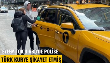 Eylem Tok'u ABD'de polise Türk kurye şikayet etmiş