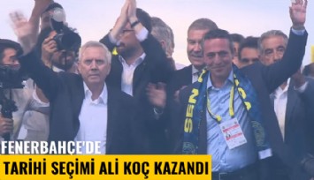 Fenerbahçe'de tarihi seçimi Ali Koç kazandı