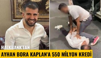 Halkbank'tan Ayhan Bora Kaplan'a 550 milyon kredi