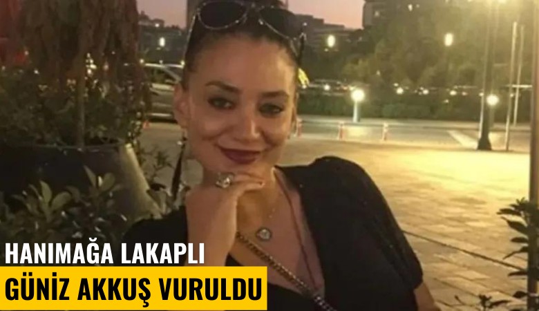 Hanımağa lakaplı Güniz Akkuş vuruldu