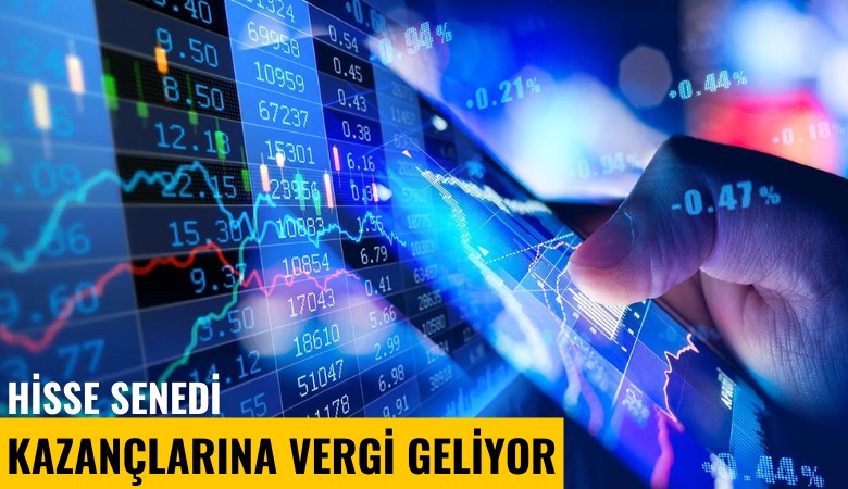 Hisse senedi kazançlarına vergi geliyor