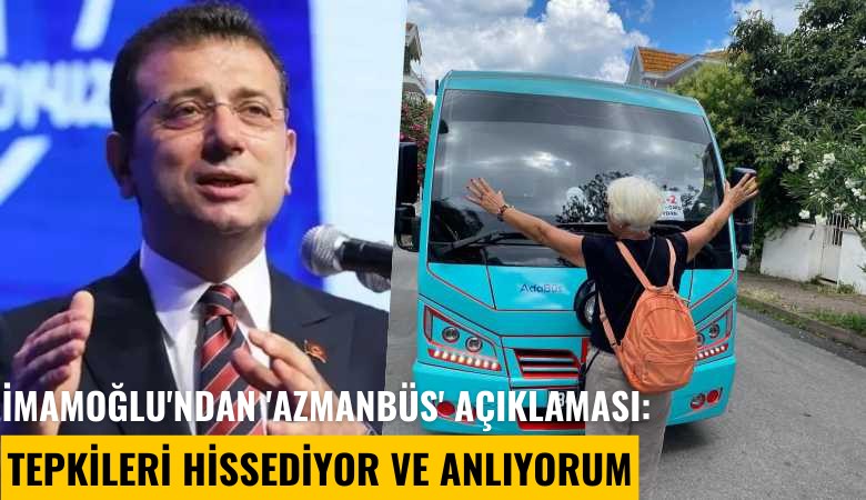 İmamoğlu'ndan 'Azmanbüs' açıklaması: Tepkileri hissediyor ve anlıyorum