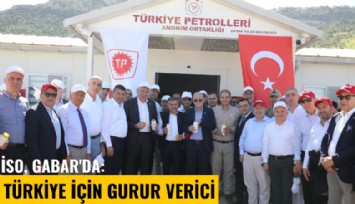 İSO, Gabar'da: Türkiye için gurur verici