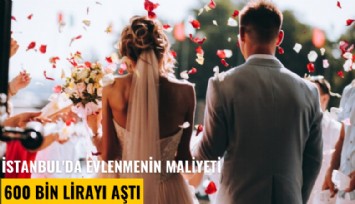 İstanbul'da evlenmenin maliyeti 600 bin lirayı aştı