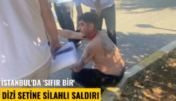 İstanbul'da 'Sıfır Bir' dizi setine silahlı saldırı