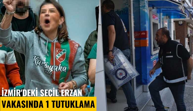 İzmir'deki Seçil Erzan vakasında 1 tutuklama