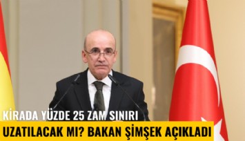 Kirada yüzde 25 zam sınırı uzatılacak mı? Bakan Şimşek açıkladı