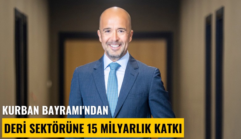 Kurban Bayramı'ndan deri sektörüne 15 milyarlık katkı