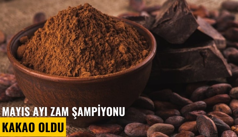 Mayıs ayı zam şampiyonu kakao oldu