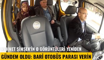 Mehmet Şimşek'in o görüntüleri yeniden gündem oldu: Bari otobüs parası verin