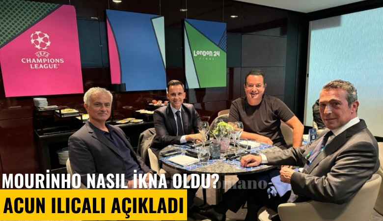 Mourinho nasıl ikna oldu? Acun açıkladı