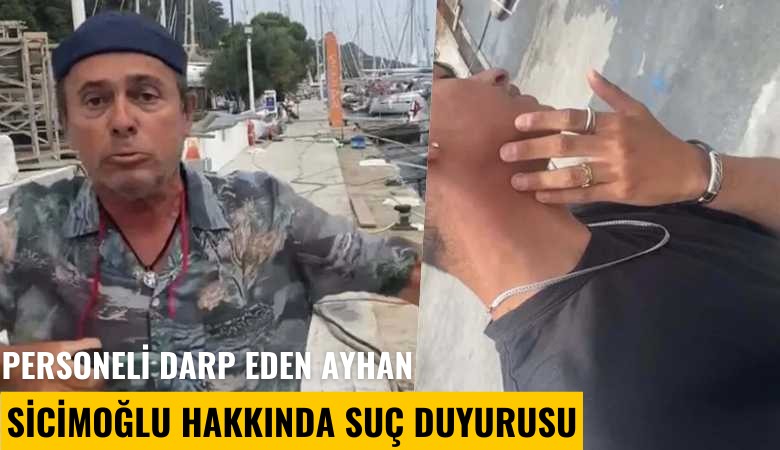 Personeli darp eden Ayhan Sicimoğlu hakkında suç duyurusu
