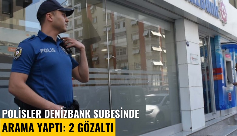 Polisler Denizbank şubesinde arama yaptı: 2 yeni gözaltı