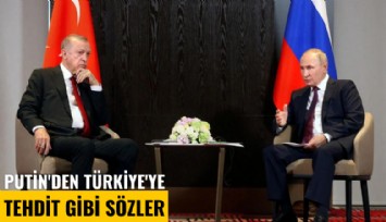 Putin'den Türkiye'ye tehdit gibi sözler