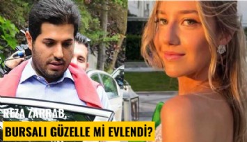 Reza Zarrab, Bursalı güzelle mi evlendi?