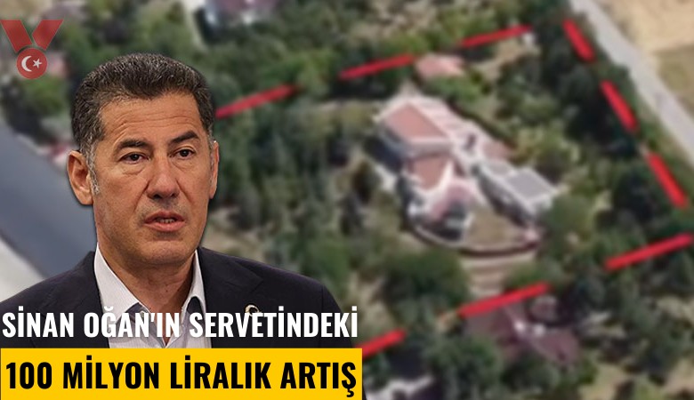 Sinan Oğan'ın servetindeki 100 milyon liralık artış