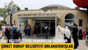 Şişli Belediyesi'nde skandallar bitmiyor: Şirket kurup belediyeyi dolandırmışlar