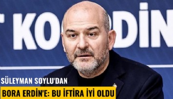 Süleyman Soylu'dan Bora Erdin'e: Bu iftira iyi oldu