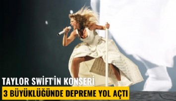Taylor Swift'in konseri 3 büyüklüğünde depreme yol açtı